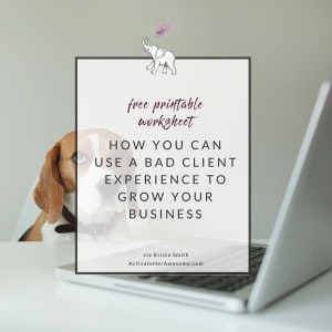 How you can use a bad client experience to grow your business by Krista Smith at ActivateHerAwesome.com
