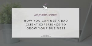 How you can use a bad client experience to grow your business by Krista Smith at ActivateHerAwesome.com