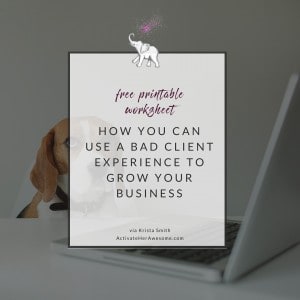 How you can use a bad client experience to grow your business by Krista Smith at ActivateHerAwesome.com