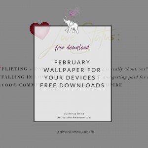 February Wallpaper for your iPhones and Mobile Devices via Krista Smith at ActivateHerAwesome.com