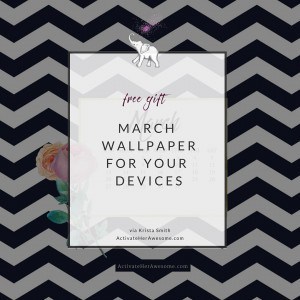 March 2016 Wallpaper via Krista Smith at ActivateHerAwesome.com