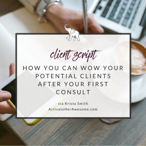 How you can wow your clients after your first consult (including a script!) via Krista Smith | ActivateHerAwesome.com