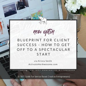 Blueprint for Client Success by Krista Smith of ActivateHerAwesome.com