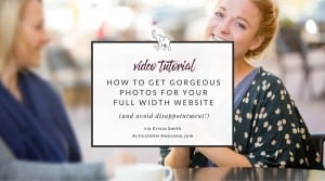 How to get gorgeous photos for your full width website (and not be disappointed!) via Krista Smith at ActivateHerAwesome.com