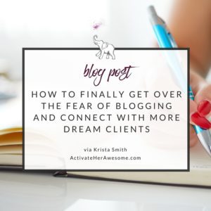 HOW TO FINALLY GET OVER YOUR FEAR OF BLOGGING via Krista Smith ActivateHerAwesome.com