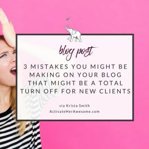 3 MISTAKES YOU MIGHT BE MAKING ON YOUR BLOG THAT MIGHT BE A TOTAL TURN OFF via Krista Smith ActivateHerAwesome.com