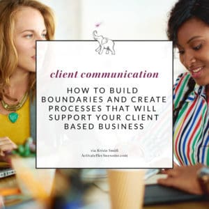 How to Build Boundaries and Create Processes that Support your Client Based Business via Krista Smith at ActivateHerAwesome.com
