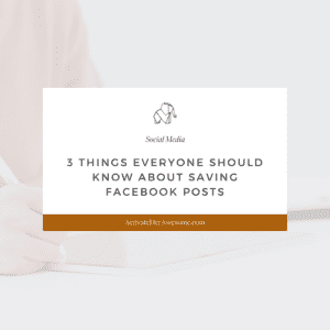 Three Things Everyone Should Know About Saving Facebook Posts by Krista Smith at ActivateHerAwesome.com