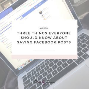 Three Things Everyone Should Know About Saving Facebook Posts by Krista Smith at ActivateHerAwesome.com