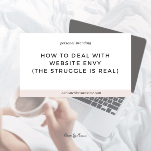 How to Deal with Website Envy via Krista Smith at ActivateHerAwesome.com
