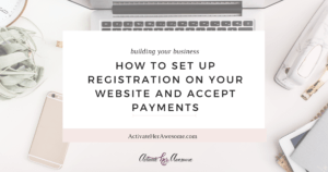 HOW TO SET UP REGISTRATION ON YOUR WEBSITE AND ACCEPT PAYMENTS via Krista Smith at ActivateHerAwesome.com