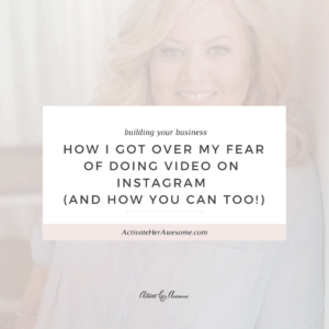HOW TO GET OVER YOUR FEAR OF DOING VIDEO via Krista Smith at ActivateHerAwesome.com