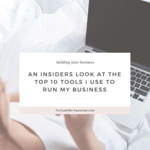 An Insiders Look At The Top 10 Tools I Use to Run My Business _ via Krista Smith at ActivateHerAwesome.com