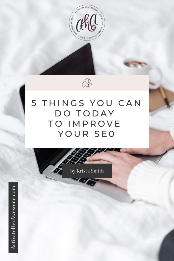 Learn 5 EASY steps you can do inside your Wordpress website to improve your SEO today! by Krista Smith at ActivateHerAwesome.com