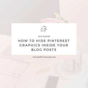 How to Hide Pinterest Graphics Inside Your Blog Posts _ via Krista Smith at ActivateHerAwesome.com