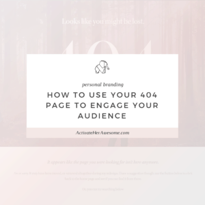 How to Use Your 404 Page to Engage Your Audience _ via Krista Smith at ActivateHerAwesome.com