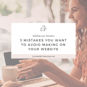 3 Mistakes You want to Avoid Making on Your Website via Krista Smith at ActivateHerAwesome.com