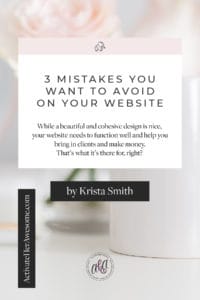 3 Mistakes you Want To Avoid Making on Your Website - While a beautiful and cohesive design is nice, your website needs to function well and help you bring in clients and make money. That’s what it’s there for, right? via Krista Smith at ActivateHerAwesome.com