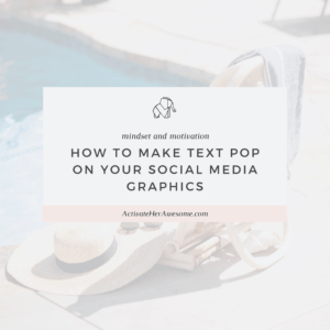 How to make the text pop on your social media graphics by Krista Smith at ActivateHerAwesome.com