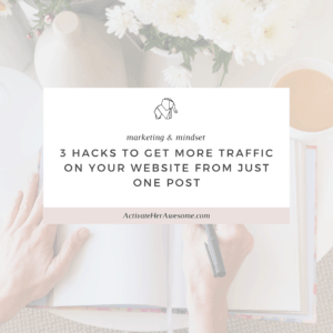 3 Hacks to get more traffic on your website from just one post via Krista Smith at ActivateHerAwesome.com