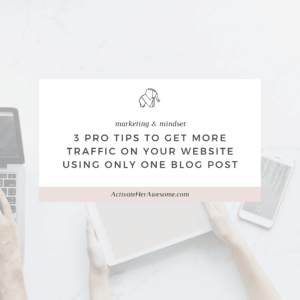 3 Pro Tips to Get More Traffic On Your Website Using Only One Blog Post via Krista Smith at ActivateHerAwesome.com
