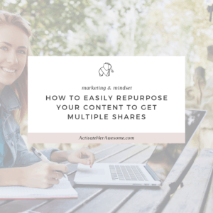 How to Easily Repurpose your Content to Get Multiple Shares via Krista Smith at ActivateHerAwesome.com