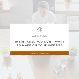 Ten Mistakes You Don't Want to Make on Your Website via Krista Smith @ActivateHerAwesome.com