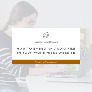 How to add an audio file to your Wordpress Website via Krista Smith at ActivateHerAwesome.com
