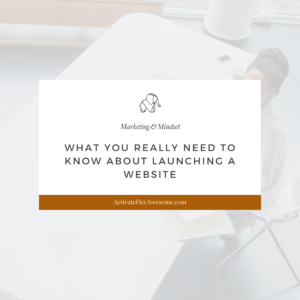 What You Really Need to Know About Launching a Website by Krista Smith at ActivateHerAwesome.com