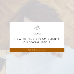 How to Find Dreamy Clients Using Social Media via Krista Smith at ActivateHerAwesome.com