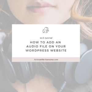How to add an audio file to your Wordpress Website via Krista Smith at ActivateHerAwesome.com