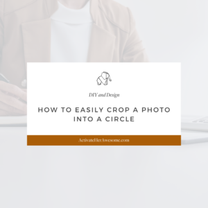 How to Easily Crop a Photo into a Circle - a video tutorial from Krista Smith ActivateHerAwesome.com