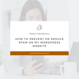 How to Prevent or Reduce Spam on my Wordpress Website via Krista Smith@ActivateHerAwesome.com
