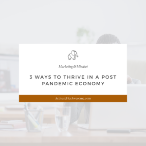 Three ways to prepare your business for a post pandemic world by Krista Smith at ActivateHerAwesome.com
