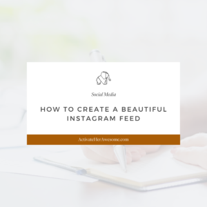 How to create a beautiful Instagram Feed by Krista Smith at ActivateHerAwesome.com