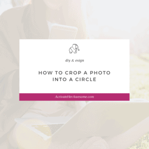 How to Easily Crop a Photo into a Circle - a video tutorial from Krista Smith ActivateHerAwesome.com
