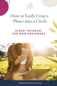 How to Easily Crop a Photo into a Circle - a video tutorial from Krista Smith ActivateHerAwesome.com