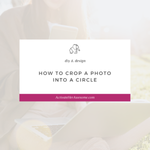 How to Easily Crop a Photo into a Circle - a video tutorial from Krista Smith ActivateHerAwesome.com