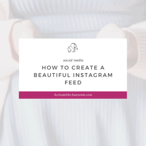 How to create a beautiful Instagram Feed by Krista Smith at ActivateHerAwesome.com