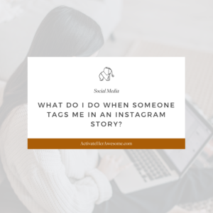 What Do I Do When Someone Tags Me in an Instagram Story? by Krista Smith