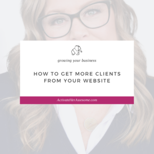 How to Get More Clients from your Website from Krista Smith at ActivateHerAwesome.com