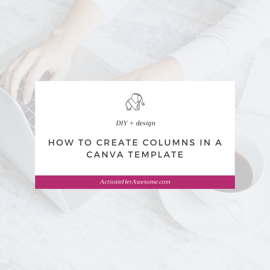 How To Create Columns In A Canva Template Activate Her Awesome