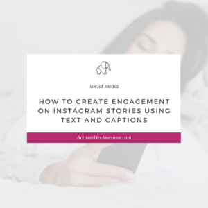 How to Create Engagement on Instagram Stories Using Text and Captions by Krista Smith