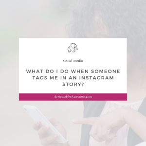 What Do I Do When Someone Tags Me in an Instagram Story? by Krista Smith