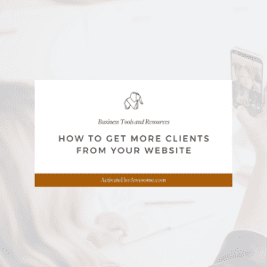 How to Get More Clients from Your Website via Krista Smith at ActivateHerAwesome.com