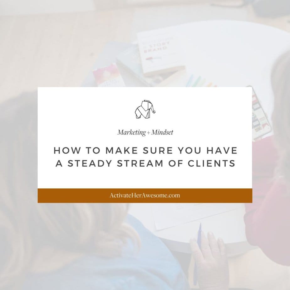 How to Make Sure You Have a Steady Stream of Clients by Krista Smith at ActivateHerAwesome.com