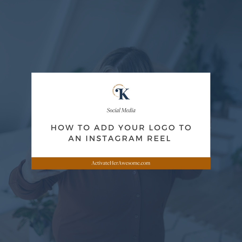 How to Add Your Logo to an Instagram Reel (updated for 2023 by Krista Smith at ActivateHerAwesome.com