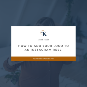 How to Add Your Logo to an Instagram Reel (updated for 2023 by Krista Smith at ActivateHerAwesome.com