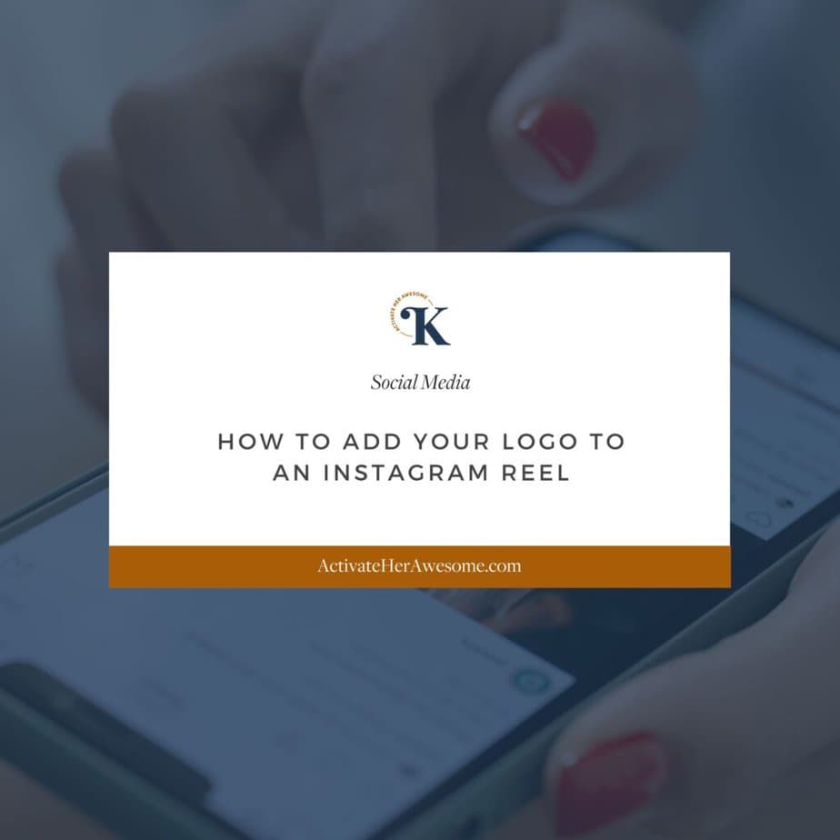 How to Add Your Logo to an Instagram Reel by Krista Smith at ActivateHerAwesome.com