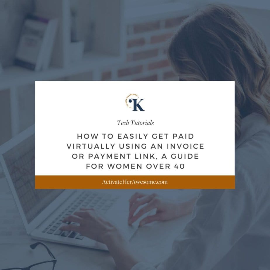 How to Easily Get Paid Virtually Using an Invoice or Payment Link, A Guide for Women Over 40 by Krista Smith at ActivateHerAwesome.com